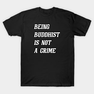 Being Buddhist Is Not A Crime (White) T-Shirt